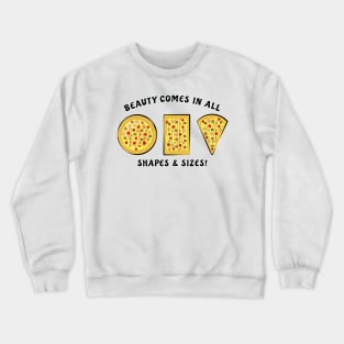 Beauty Comes In All Shapes & Sizes - Pizza Crewneck Sweatshirt